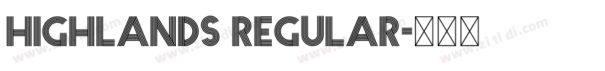 Highlands Regular字体转换 Highlands Regular字体转换
